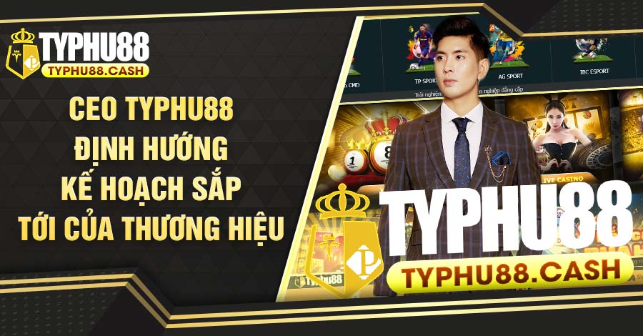 Định hướng kế hoạch sắp tới của Typhu88