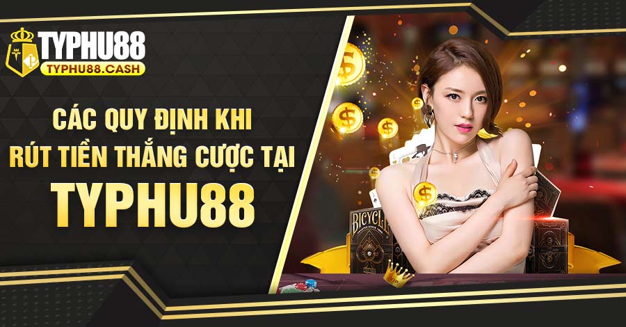 Quy định người chơi Typhu88 cần tuân thủ để rút được tiền