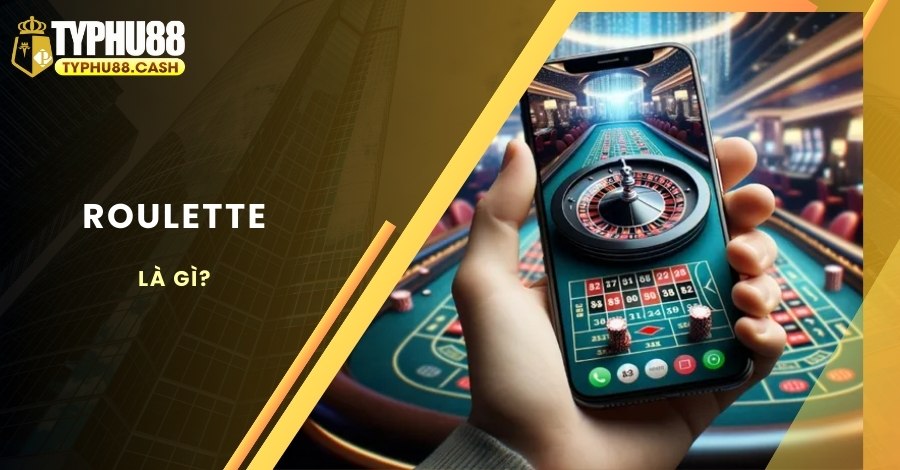 Tổng quan đôi nét về trò chơi Roulette