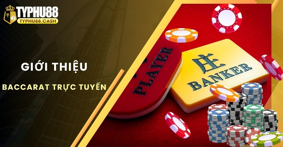 Giới thiệu chung về trò chơi Baccarat trực tuyến