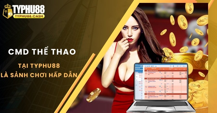 CMD thể thao Typhu88 là sảnh chơi hấp dẫn