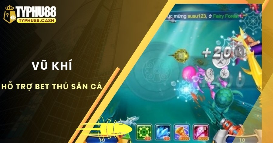 Game có đa dạng vũ để hỗ trợ bet thủ săn cá