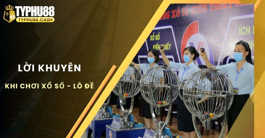 Lời khuyên cho người chơi xổ số - lô đề