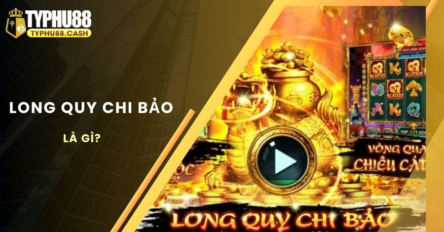 Giới thiệu đôi nét về game nổ hũ Long Quy