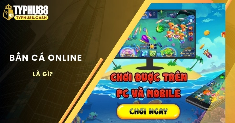 Giới thiệu đôi nét về game bắn cá trực tuyến