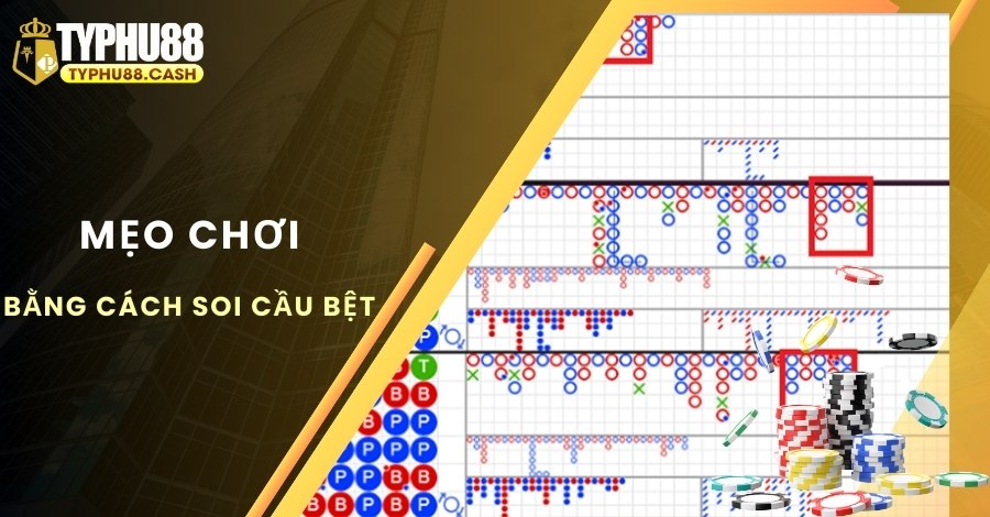 Mẹo chơi Baccarat bằng cách soi cầu bệt