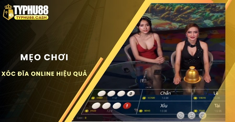 Chia sẻ mẹo chơi Xóc Đĩa online hiệu quả nhất