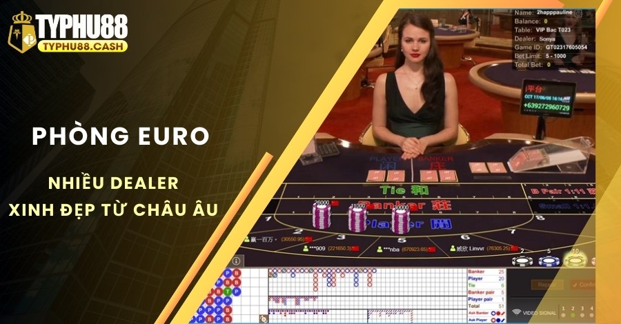 Phòng EURO có nhiều Dealer ngoại quốc xinh đẹp