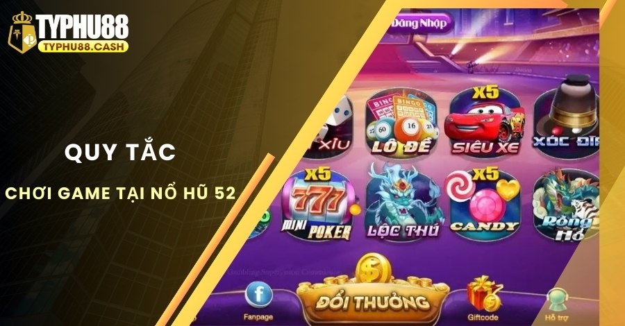 Các quy tắc khi chơi Nổ Hũ 52 người chơi cần biết