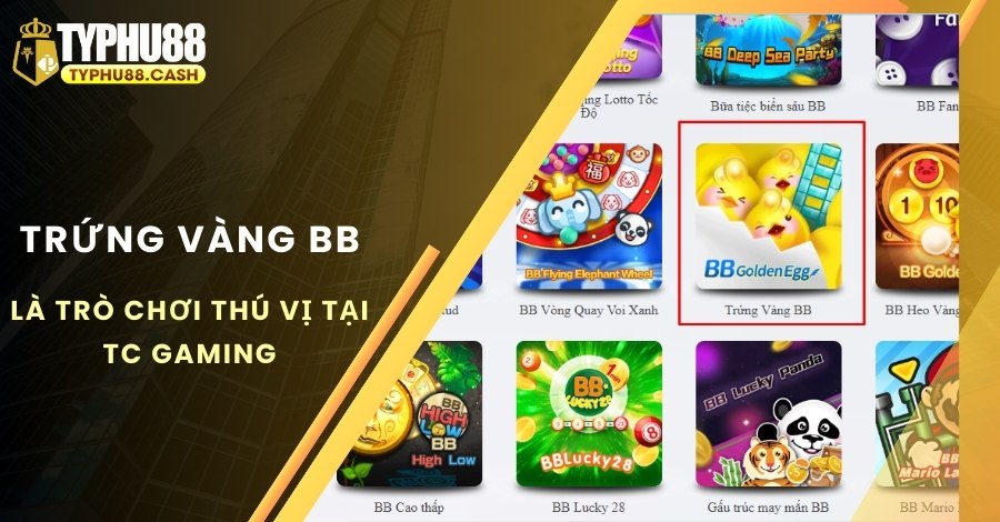 Trứng Vàng BB là trò chơi thú vị tại TC Gaming